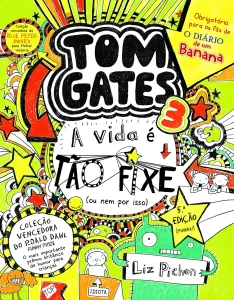 Capa do livro Tom Gates 3: A Vida É tão Fixe! (ou nem por isso)
